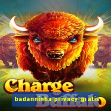 badanninha privacy gratis